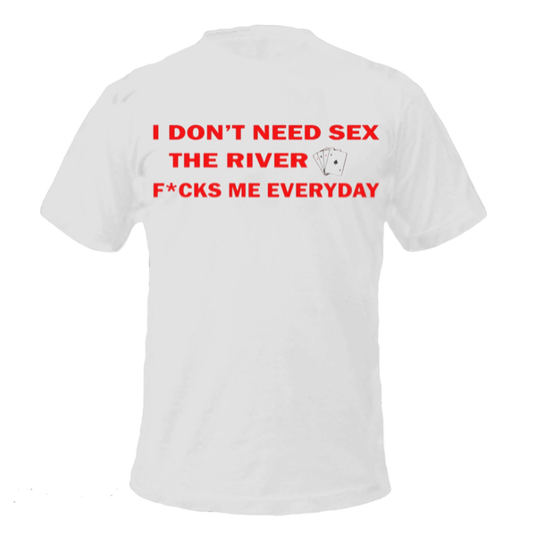 River F*cks Me Everyday White Shirt